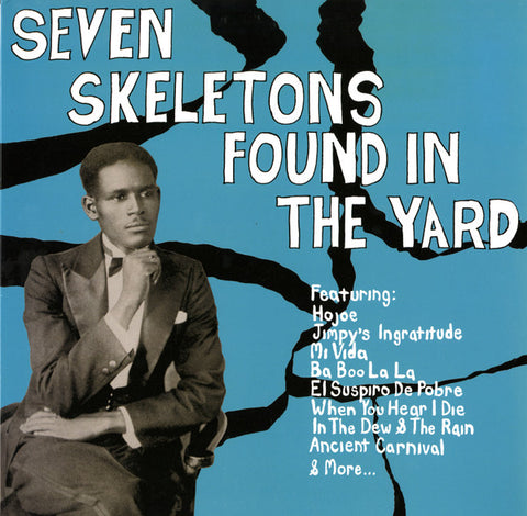 Various - Seven Skeletons Found In The Yard : Trinidad Calypsos 1928-1947