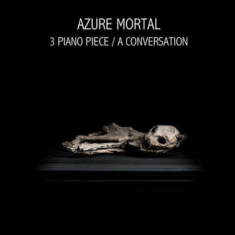 Azure Mortal - 3 Piano Piece / A Conversation