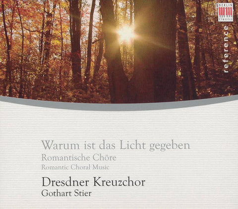 Dresdner Kreuzchor, Gothart Stier - Warum Is Das Licht Gegeben: Romantic Choral Music