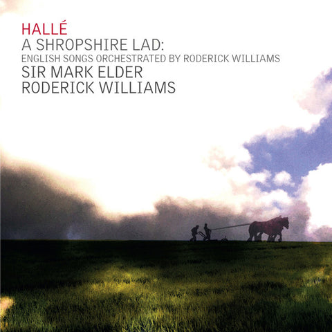 Hallé, Sir Mark Elder, Roderick Williams - A Shropshire Lad: English Songs Orchestrated By Roderick Williams