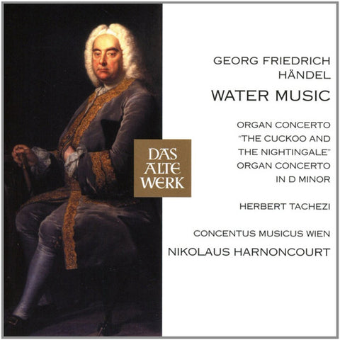 Georg Friedrich Händel - Herbert Tachezi / Concentus Musicus Wien / Nikolaus Harnoncourt - Water Music / Organ Concertos