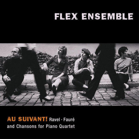 Ravel, Fauré - Flex Ensemble - Au Suivant!: Ravel · Fauré And Chansons For Piano Quartet