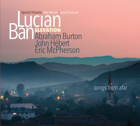 Lucian Ban Elevation, Abraham Burton, John Hébert, Eric McPherson Special Guests Mat Maneri, Gavril Tarmure - Songs From Afar