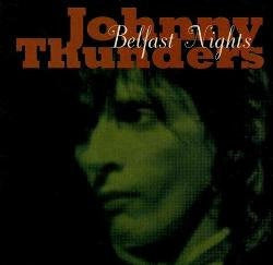 Johnny Thunders - Belfast Nights