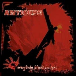 Anticops - Everybody Bleeds Tonight