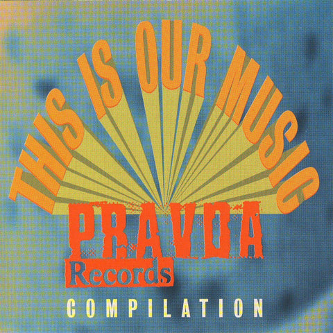 Various - This Is Our Music Pravda Records Compilation