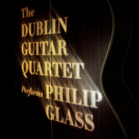 The Dublin Guitar Quartet - Philip Glass - The Dublin Guitar Quartet Performs Philip Glass