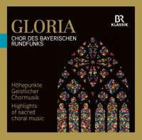 Bavarian Radio Chorus - Gloria: Highlights Of Sacred Choral Music