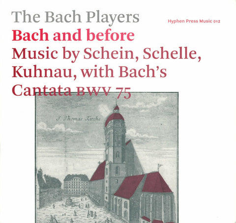 The Bach Players - Bach And Before (Music By Schein, Schelle, Kuhnau, With Bach's Cantata BWV 75)