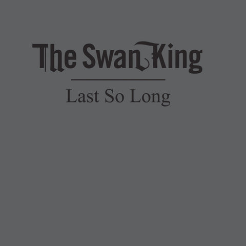 The Swan King, - Last So Long
