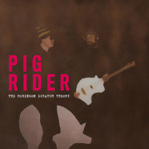Pig Rider - The Robinson Scratch Theory