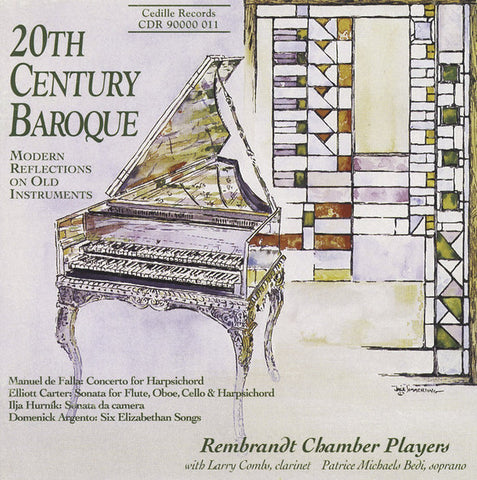 Manuel De Falla, Elliott Carter, Ilja Hurník, Domenick Argento, Rembrandt Chamber Players with Larry Combs, Patrice Michaels Bedi - 20th Century Baroque: Modern Reflections On Old Instruments