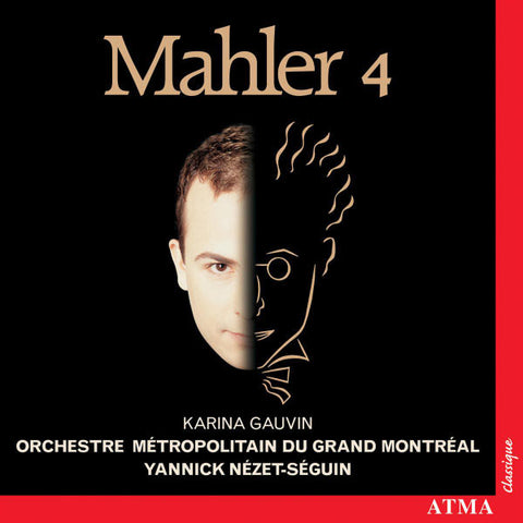 Mahler, Karina Gauvin, Orchestre Métropolitain du Grand Montréal, Yannick Nézet-Séguin - Mahler 4