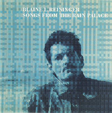 Blaine L. Reininger - Songs From The Rain Palace