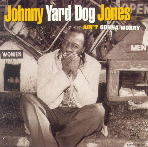 Johnny Yard Dog Jones - Ain't Gonna Worry
