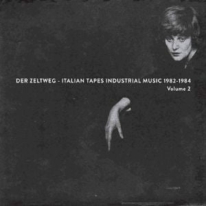 Various - Der Zeltweg: Italian Tapes Industrial Music 1982-84 Vol 2
