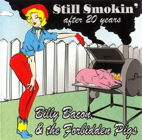 Billy Bacon & The Forbidden Pigs - Still Smokin' after 20 Years