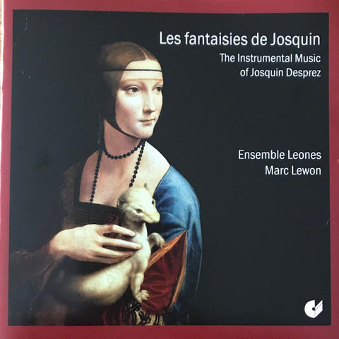 Josquin Desprez, Ensemble Leones, Marc Lewon - Les Fantaisies De Josquin - The Instrumental Music Of Josquin Desprez
