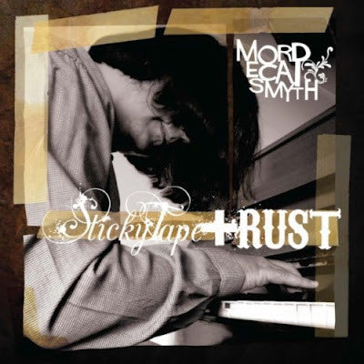 Mordecai Smyth - Sticky Tape & Rust