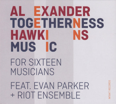Alexander Hawkins Feat. Evan Parker + Riot Ensemble - Togetherness Music (For Sixteen Musicians)