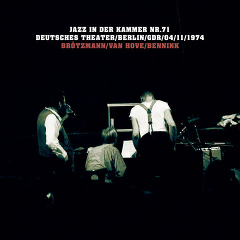 Brötzmann / Van Hove / Bennink - Jazz In Der Kammer Nr.71 (Deutsches Theater / Berlin / GDR / 04 / 11 / 1974)