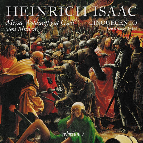 Heinrich Isaac, Cinquecento - Missa Wohlauff Gut Gsell von Hinnen & Other Works