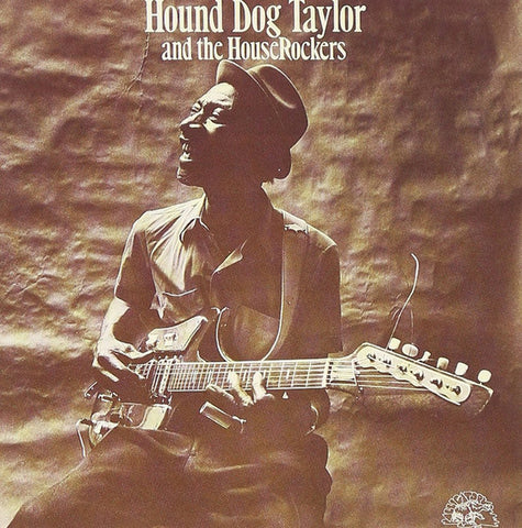 Hound Dog Taylor And The HouseRockers - Hound Dog Taylor And The HouseRockers