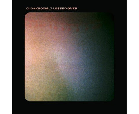 Cloakroom - Lossed Over