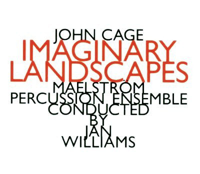 John Cage - Maelström Percussion Ensemble Conducted By Jan Williams - Imaginary Landscapes