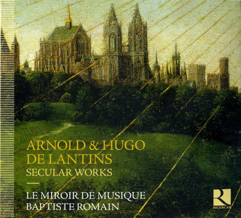 Arnold & Hugo De Lantins, Le Miroir De Musique, Baptiste Romain - Secular Works