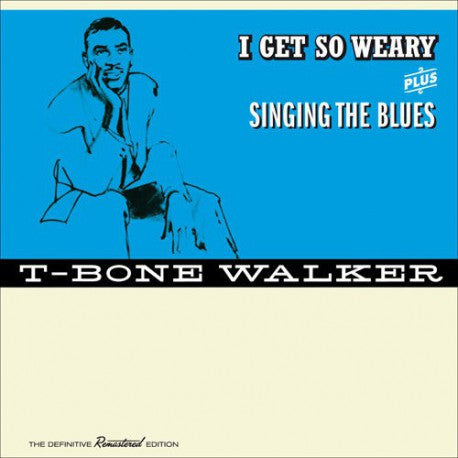 T-Bone Walker - I Get So Weary + Singing The Blues, The Definitive Remastered Edition