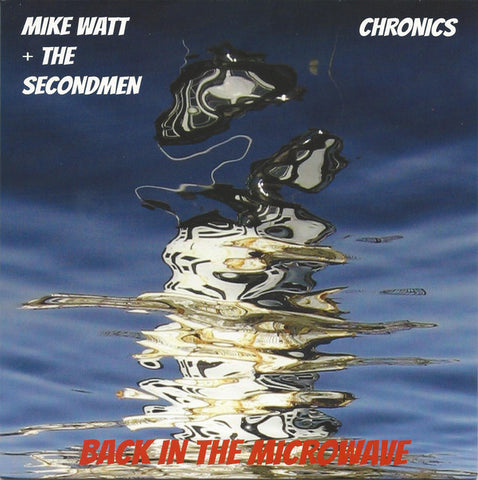 Mike Watt & The Secondmen / Chronics - Back In The Microwave