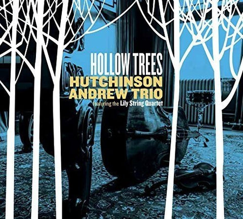 Hutchinson Andrew Trio Featuring The Lily String Quartet - Hollow Trees