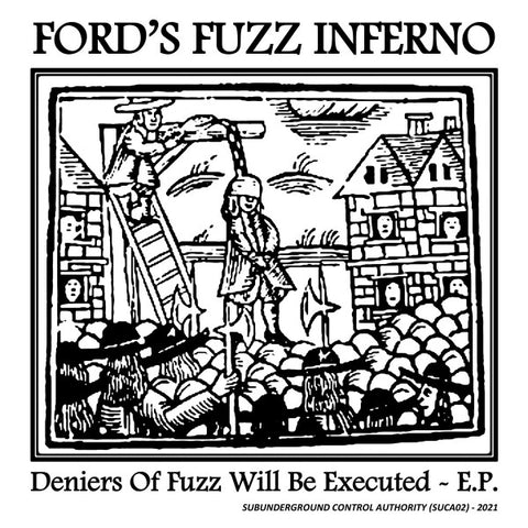 Ford's Fuzz Inferno - Deniers Of Fuzz Will Be Executed ~ E.P.