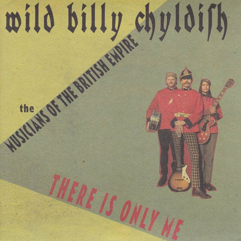 Wild Billy Childish And The Musicians Of The British Empire / Wild Billy Childish And The Chatham Singers - There Is Only Me / All That's Spoken Is Unkind