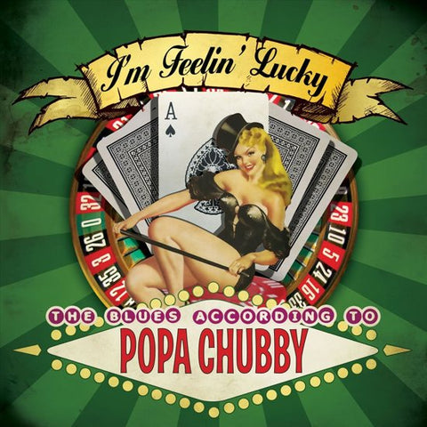 Popa Chubby - I'm Feelin' Lucky - The Blues According To Popa Chubby