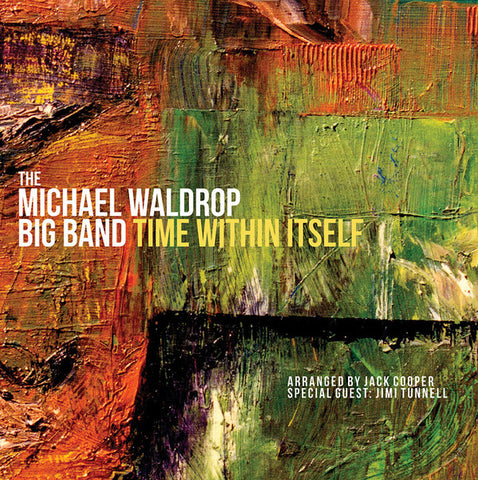 Michael Waldrop Big Band Arranged By Jack Cooper, Special Guest: Jimi Tunnell - Time Within Itself