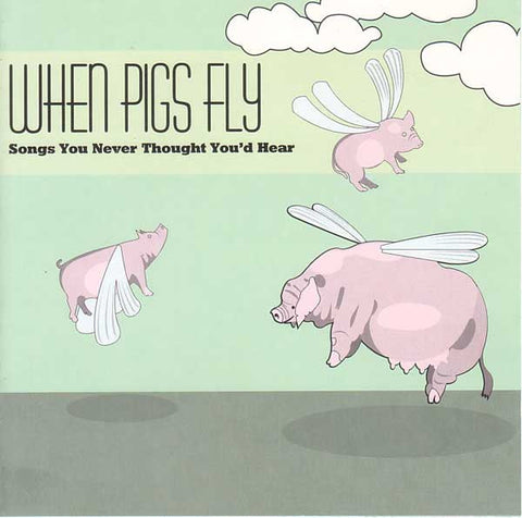 Various - When Pigs Fly (Songs You Never Thought You'd Hear)