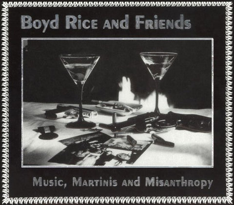 Boyd Rice And Friends - Music, Martinis And Misanthropy