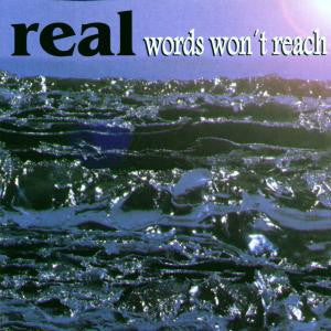 Real - Words Won't Reach
