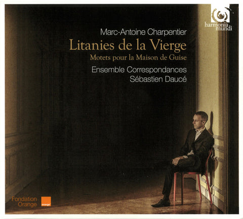 Marc-Antoine Charpentier – Ensemble Correspondances, Sébastien Daucé - Litanies De La Vierge  (Motets Pour La Maison De Guise)