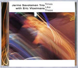 Jarmo Savolainen Trio With Eric Vloeimans - Times Like These