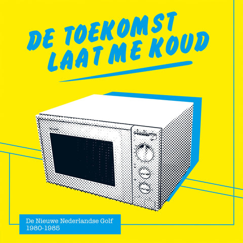 Various - De Toekomst Laat Me Koud (De Nieuwe Nederlandse Golf 1980-1985)