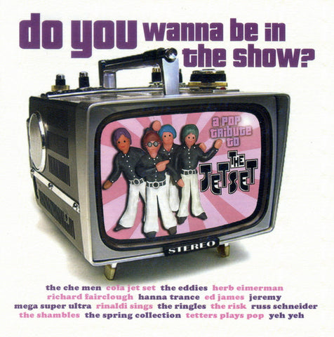Various, - Do You Wanna Be In The Show? - A Pop Tribute To The Jetset