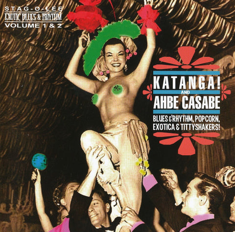 Various - Katanga! And Ahbe Casabe: Blues & Rhythm, Popcorn, Exotica & Tittyshakers!