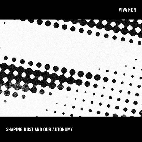 Viva Non - Shaping Dust And Our Autonomy