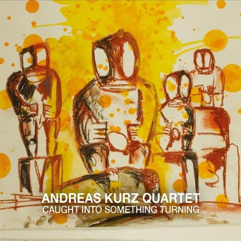 Andreas Kurz Quartet - Caught Into Something Turning