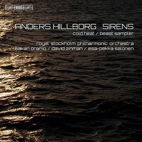 Anders Hillborg, Royal Stockholm Philharmonic Orchestra, Sakari Oramo, David Zinman, Esa-Pekka Salonen - Beast Sampler / O Dessa Ögon / Cold Heat / Sirens