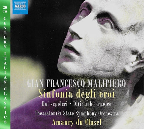 Gian Francesco Malipiero - Thessaloniki State Symphony Orchestra, Amaury Du Closel - Sinfonia Degli Eroi / Dai Sepolcri / Ditirambo Tragico