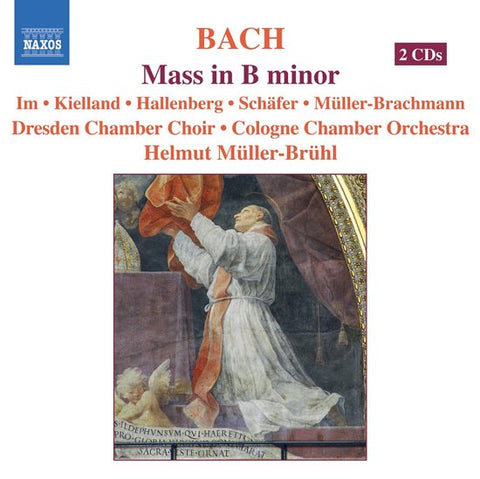Bach, Im, Hallenberg, Schäfer, Müller-Brachmann, Dresden Chamber Choir, Cologne Chamber Orchestra, Helmut Müller-Brühl - Mass In B Minor